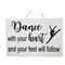Dance with your Heart and your feet will follow sign dancer gift product 1